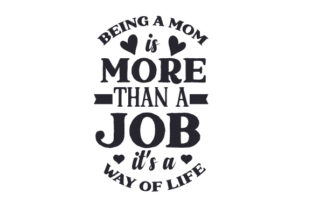 Being a Mom is More Than a Job, It's a Way of Life - Family Crafts Design