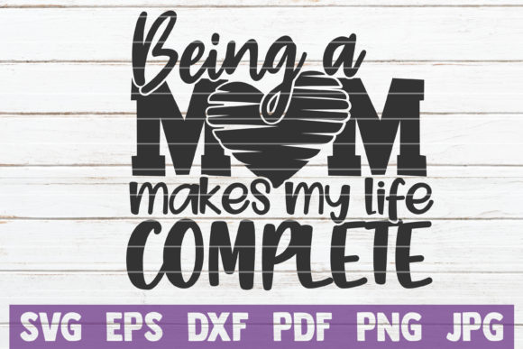 Being a Mom Makes My Life Complete Graphics for Crafts