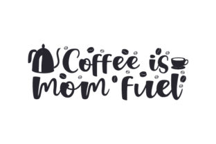 Coffee is Mom Fuel Crafts for Coffee Lovers