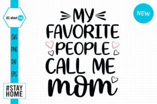 Favorite People Call Me Mom Graphics for Crafts