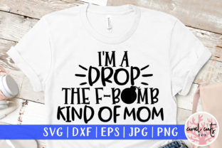 I m a Drop the F Bomb Kind of Mom SVG – A Bold Graphic for Crafts