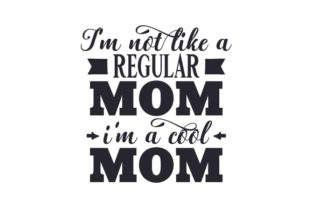 I m Not Like a Regular Mom, I m a Cool Mom Crafts for Family Brands