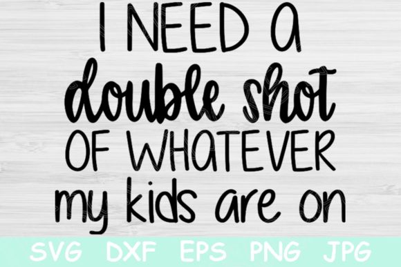 I Need a Double Shot of Whatever Svg for Crafts and Graphics