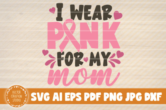 I Wear Pink for My Mom SVG Cut File for Crafts and Graphics