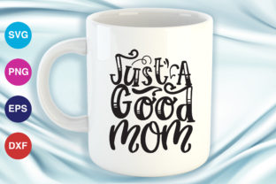 Just a Good Mom Graphics for Crafts and Branding