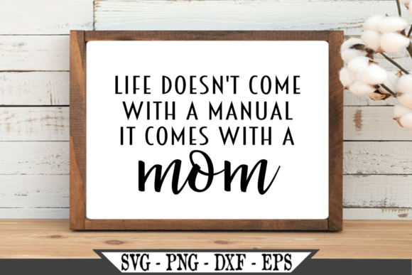 Life Doesn t Come with a Manual Mom SVG for Crafts and Graphics