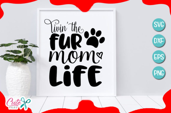Livin the Fur Mom Life Graphic Design Asset
