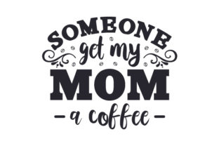 Someone Get My Mom a Coffee – A Crafts-Driven Graphic Design Asset for Coffee Brands