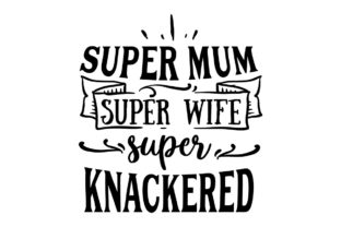 Super Mom, Super Wife, Super Knackered – A Creative Crafts Asset from Australia