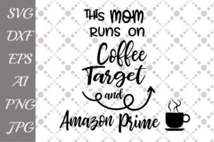 This Mom Runs on Coffee Graphics for Crafts