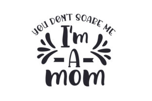 You Don t Scare Me, I m a Mom Crafts for Family
